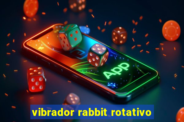 vibrador rabbit rotativo